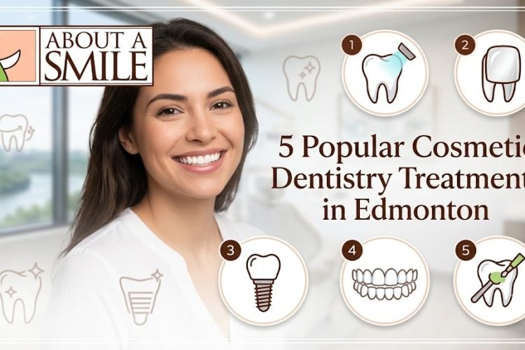 5 Popular Cosmetic Dentistry Treatments in Edmonton